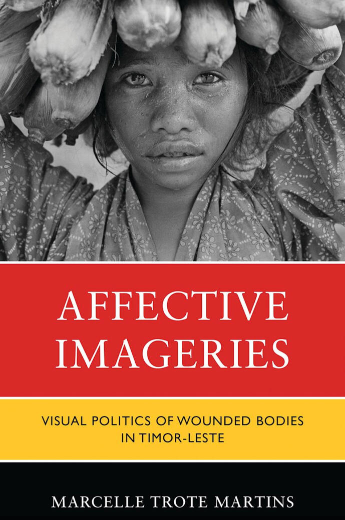 Affective Imageries: Visual Politics of Wounded Bodies in Timor-Leste